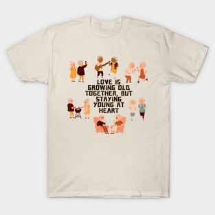 Love is growing old together, but staying young at heart T-Shirt